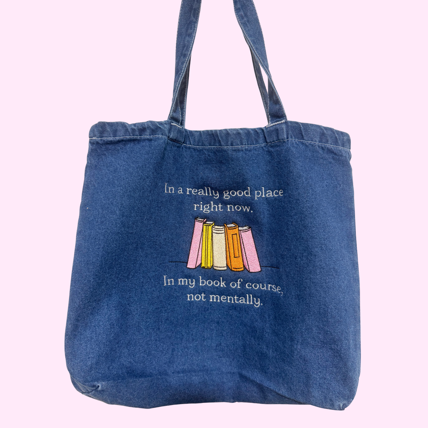 IN A REALLY GOOD PLACE RIGHT NOW DENIM EMBROIDERED BAG