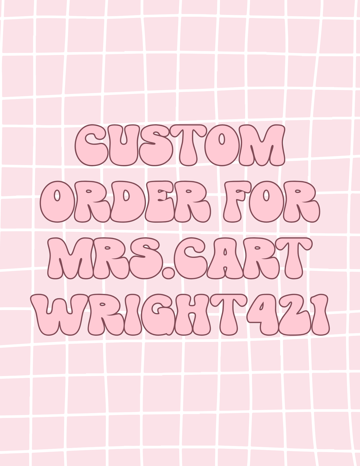 CUSTOM ORDER FOR MRS.CARTWRIGHT421