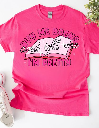 BUY ME BOOKS AND TELL ME I'M PRETTY ADULT SIZE (SHIRT/CREWNECK)