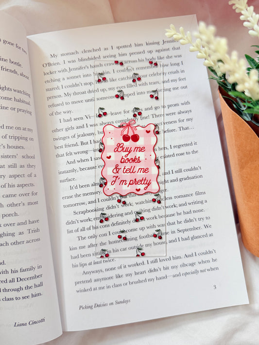 BUY ME BOOKS AND CALL ME PRETTY ACRYLIC BOOKMARK