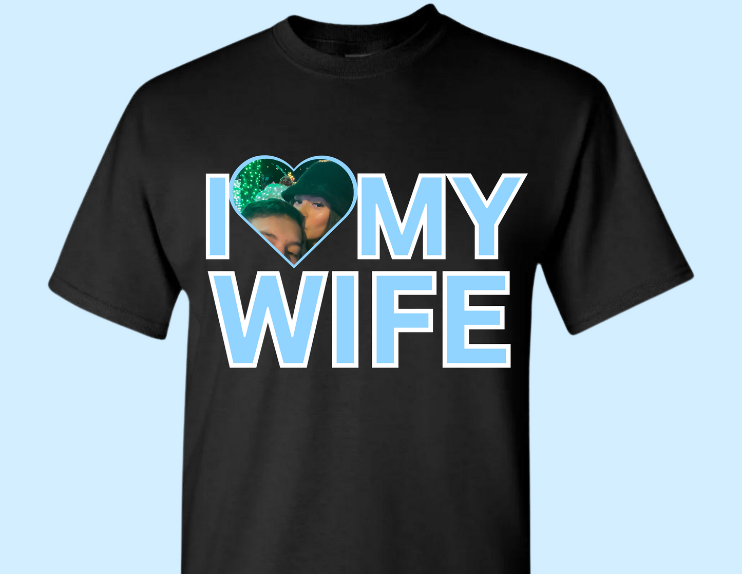 I LOVE MY WIFE CUSTOM T-SHIRT