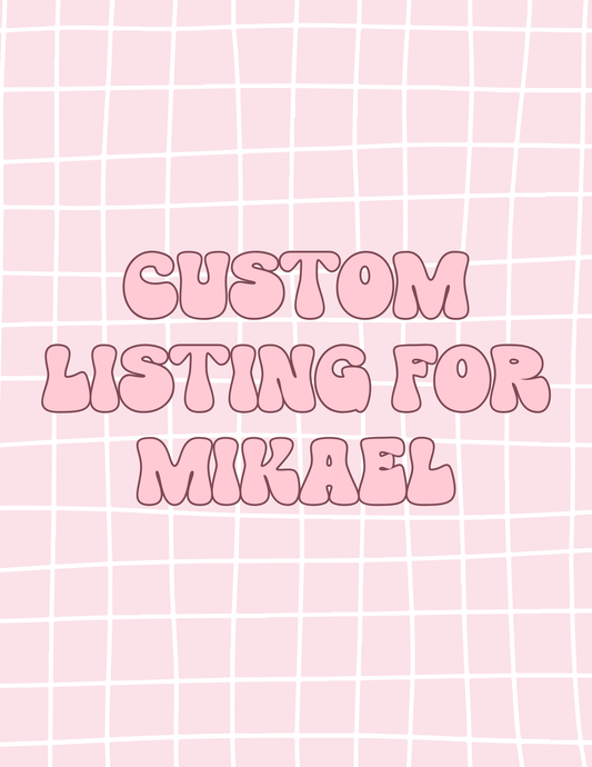 CUSTOM LISTING FOR MIKAEL