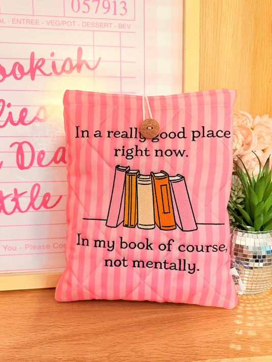 IN A REALLY GOOD PLACE RIGHT NOW IN MY BOOK OF COURSE, NOT MENTALLY. IPAD 10.9” / HARDCOVER BOOK SLEEVE