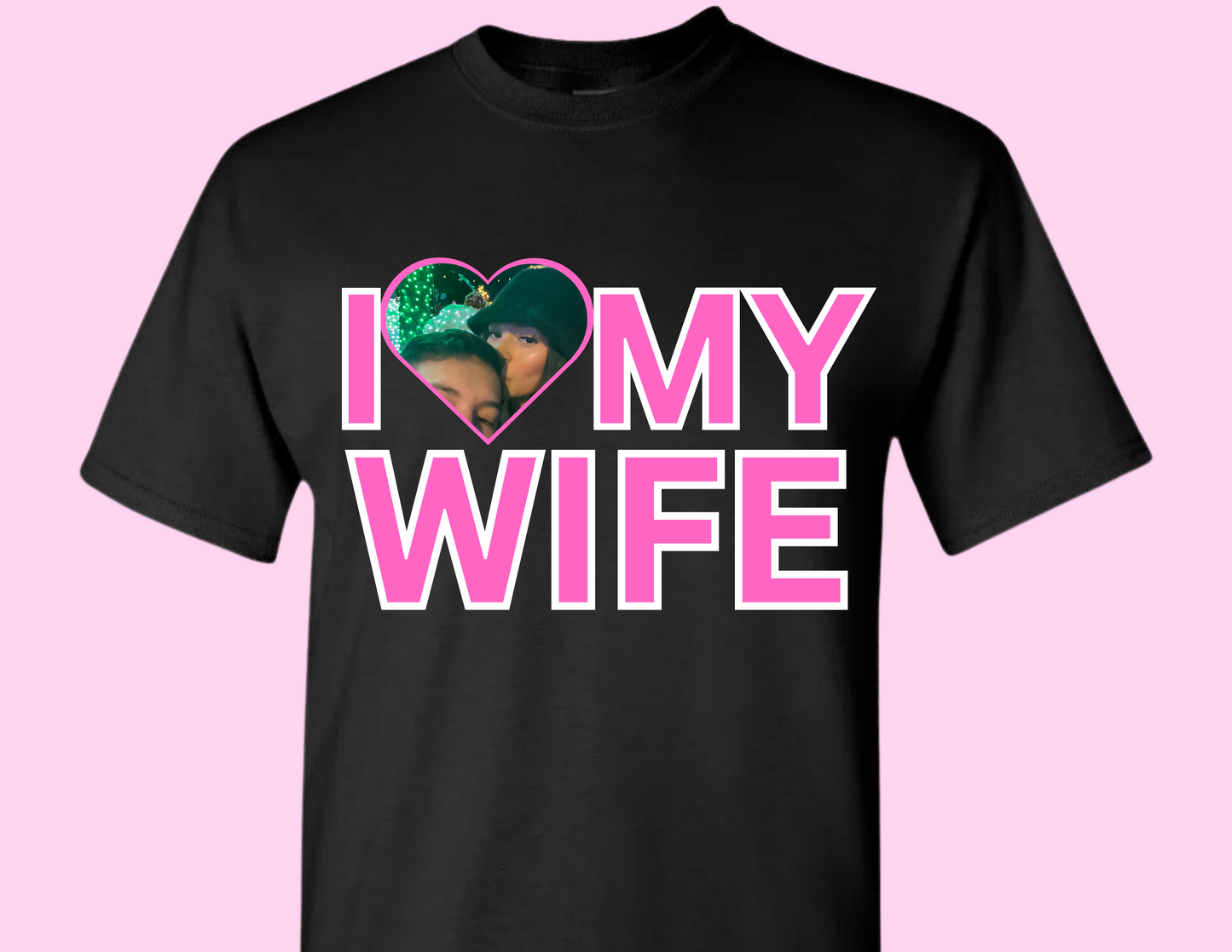 I LOVE MY WIFE CUSTOM T-SHIRT