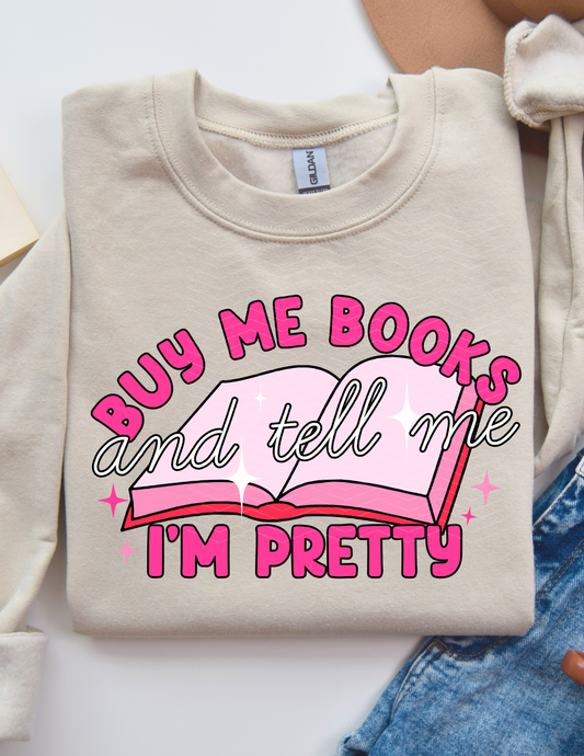 BUY ME BOOKS AND TELL ME I'M PRETTY ADULT SIZE (SHIRT/CREWNECK)
