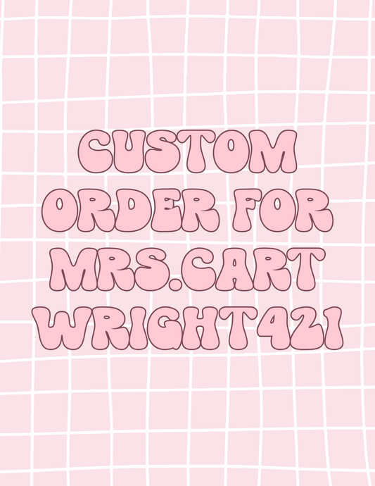 CUSTOM ORDER FOR MRS.CARTWRIGHT421