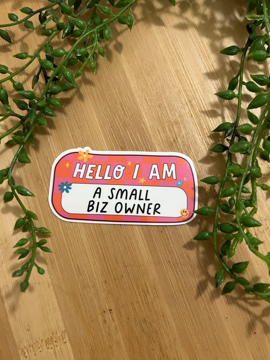 HELLO IM A SMALL BIZ OWNER STICKER