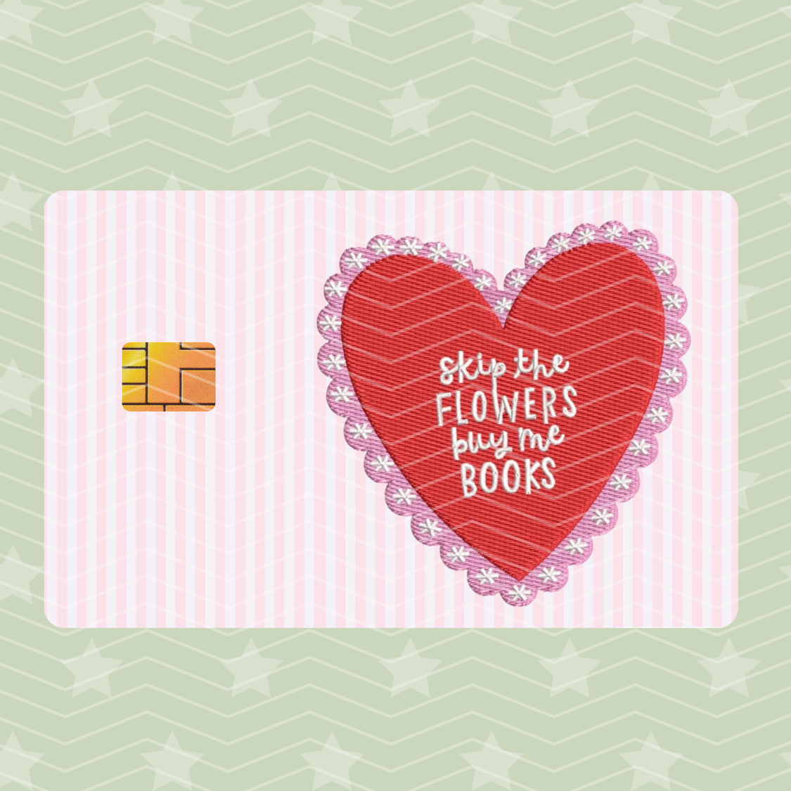 SKIP THE FLOWERS AND BUY ME BOOKS CARD SKIN
